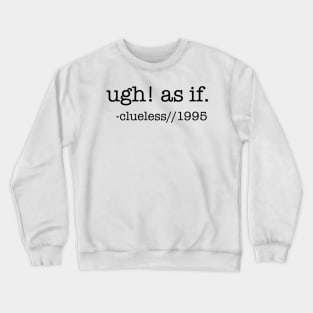 Ugh! As if! Crewneck Sweatshirt